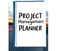 Project Management Planner, Organize, Plan, and Track Projects with Ease, Daily, Weekly & Monthly Task Scheduler for Professionals: A Practical ... Collaboration, Simple and Effective Planning