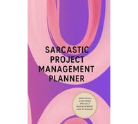 Project Management Planner: Sarcastic Edition: A Humorous Organiser for Work and Daily Planning
