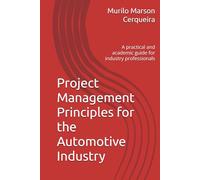 Project Management Principles for the Automotive Industry: A practical and academic guide for industry professionals