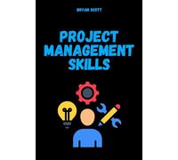 Project Management Skills: The Project Maestro: The practical guide to shielding scope, eliminating bottlenecks: project management agile methodology, project management training, project management teams