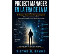Project Manager en la Era de la IA: El título que desaparece, el rol que se expande: Sobrevivir, adaptarse y liderar cuando la IA cambia la forma en que se hace el trabajo