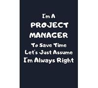 Project Manager Gifts: Project Manager Notebook Journal, Project Manager Gifts Funny ~ I'm Always Right...