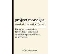 Project Manager Notebook: Deadlines They Didn't Choose and Problems They Didn't Create: Funny Dictionary Definition Journal for Project Managers | ... PMs, Team Leaders and Corporate Professionals
