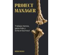 PROJECT MANAGER: Trabaja menos, gana más y evita el burnout