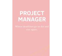 PROJECT MANAGER - Where deadlines go to die and rise again: Lustiges Notizbuch für Projektmanager:innen - Perfektes Büro- und Meeting-Geschenk (PM - Collection)
