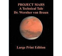 Project Mars A Technical Tale Dr. Wernher von Braun