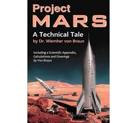 Project Mars. A Technical Tale: Including a Scientific Appendix, Calculations and Drawings by Von Braun