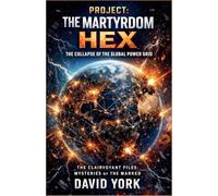Project: Martyrdom HEX: The Collapse of the World-Wide Power Grid (Psychic Espionage)