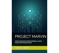 PROJECT MARVIN: A Novel of Empathy, Artificial Intelligence, and the Teachers Who Saved the World (The Marvin Chronicles)