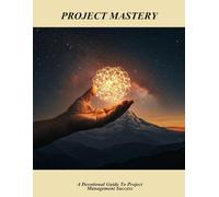 Project Mastery: A Devotional Guide To Project Management Success