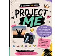 PROJECT ME: 12-Wochen-Challenge für Kinder & Teenager - Gesunde Gewohnheiten entwickeln, Selbstvertrauen stärken und jeden Tag ein bisschen wachsen