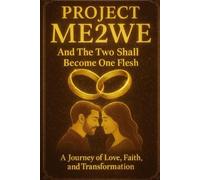 Project Me2We "And the Two Shall Become One Flesh": A Journey of Love, Faith, and Transformation