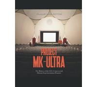 Project MK-Ultra: The History of the CIA’s Controversial Human Experimentation Program