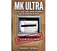Project MKULTRA: The CIA's Secret Mind Control Program: Declassified Documents and the History of Unethical Human Experimentation: 2