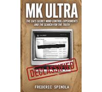Project MKULTRA: The CIA's Secret Mind Control Program: Declassified Documents and the History of Unethical Human Experimentation: 2 (Declassified: A Documentary History of Espionage)