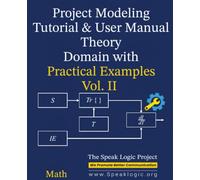 Project Modeling Tutorial & User Manual Theory Domain with Practical Examples Vol. II Math