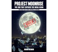 Project Moon Rise: The Con That Exposed the Mega Scam An Out Of This World Crime!