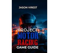 PROJECT MOTOR RACING GAME GUIDE: Master Your Career, Setup & Strategy: Winning Championships and Building Sustainable Success