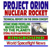 Project Orion Nuclear Pulse Rocket, Technical Reports on the Orion Concept, Atomic Bombs Propelling Massive Spaceships to the Planets, External Pulsed Plasma Propulsion (Ringbound)