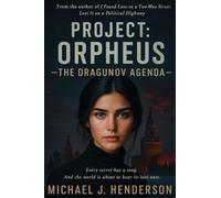 Project Orpheus The Dragunov Agenda: Every secret has a song And the world is about to hear its last note.