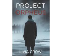 PROJECT ORPHEUS: The One Who Was Never Meant to Be Found - A Psychological Thriller