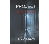 PROJECT ORPHEUS: The One Who Was Never Meant to Be Found - A Psychological Thriller