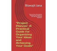 "Project Planner: A Practical Guide for Organizing Your Ideas and Achieving Your Goals": "Stay on Track, Get Inspired, and Bring Your Projects to Life with this Essential Notebook"