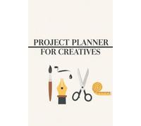 Project Planner for Creatives: A Project Notebook for Artists, Writers & Makers