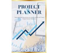 Project Planner Notebook: Plan, Track, and Manage Your Projects Efficiently | Task Organizer, Goal Tracker, and Productivity Journal for Professionals, Students & Creatives