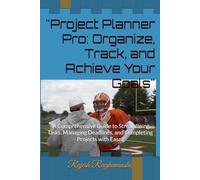 "Project Planner Pro: Organize, Track, and Achieve Your Goals": "A Comprehensive Guide to Streamlining Tasks, Managing Deadlines, and Completing Projects with Ease"