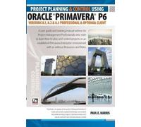 [(Project Planning and Control Using Oracle Primavera P6 Versions 8.1, 8.2 & 8.3 Professional Client & Optional Client)] [Author: Paul E. Harris] published on (August, 2013)