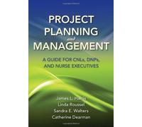 Project Planning And Management: A Guide For Cnls, Dnps And Nurse Executives by James L. Harris (2010-08-20)