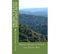 Project Plans: Why and How: Doing Projects Twice the Smart Way