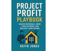 Project Profit Playbook: Unlock Referrals, Grow Your Network, and Multiply Your Income