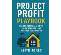 Project Profit Playbook: Unlock Referrals, Grow Your Network, and Multiply Your Income