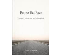 Project Rat Race: Designing a Life You Don’t Need to Escape From