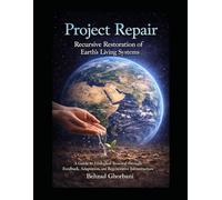 Project Repair: Recursive Restoration of Earth’s Living Systems: A Guide to Ecological Renewal through Feedback, Adaptation, and Regenerative Infrastructure (Recursive Realism)