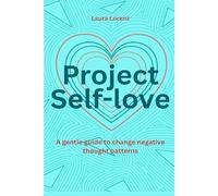 Project Self-love: A gentle guide to change negative thought patterns