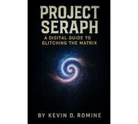 Project Seraph: A Digital Guide to Glitching The Matrix