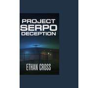 Project Serpo Deception: America’s Secret 13-Year Exchange Program with an Alien Race and Why the Government Never Wanted You to Know