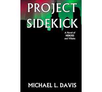 Project Sidekick: A novel of heroes and villains