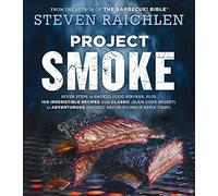 Steven Raichlen - Project Smoke: Siete pasos hacia el nirvana del ahumado y 100 recetas