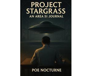 PROJECT STARGRASS: AN AREA 51 JOURNAL