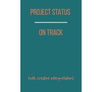 Project Status: On Track (with creative interpretation): Unique Gift With A Fun Look at Agile Life, Workplace Chaos and Tech Team Humor. 6 X 9 Lined Empty Notebook.