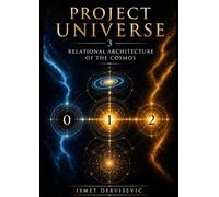 PROJECT UNIVERSE 3: Relational Architecture of the Cosmos