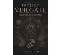 Project Veilgate: The Hidden Architecture of Power, Memory, and Control