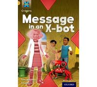 Project X Origins: Gold Book Band, Oxford Level 9: Communication: Message in an X-bot