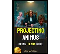 Projecting Animus: Hating the Man Inside (redpilled revolutionary civil rights for men (satire))
