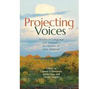 Projecting Voices: Studies in Language and Linguistics in Honour of Jane Simpson (Asia-Pacific Linguistics)