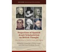 Projections of Spanish Jesuit Scholasticism on British Thought: New Horizons in Politics, Law and Rights: 36 (Jesuit Studies, 36)